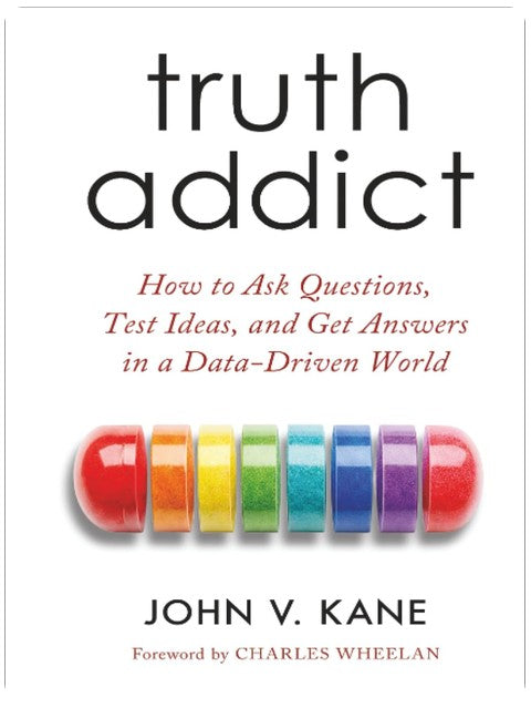 Truth Addict: Wie man Fragen stellt, Ideen testet und in einer datengesteuerten Welt Antworten erhält