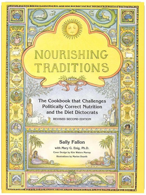 Nourishing Traditions: Das Kochbuch, das politisch korrekte Ernährung und die Diät-Diktatoren herausfordert