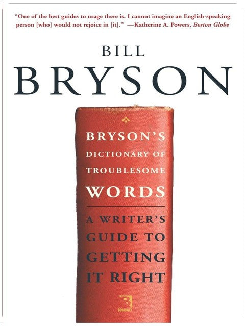 Bryson's Dictionary of Troublesome Words: A Writer's Guide to Getting It Right