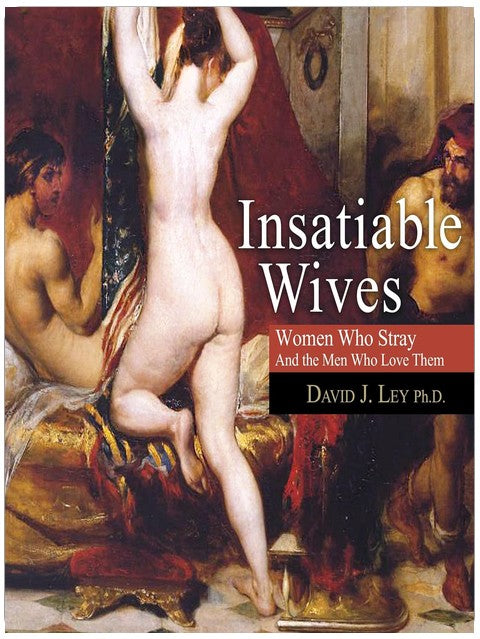 Insatiable Wives: Women Who Stray and the Men Who Love Them