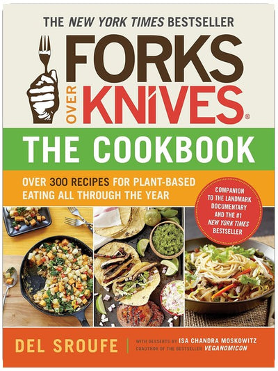 Forks Over Knives – Le Livre de cuisine : Plus de 300 recettes végétales simples et délicieuses pour vous aider à perdre du poids, à être en meilleure santé et à vous sentir mieux chaque jour : Le best-seller du New York Times