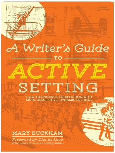 A Writer's Guide to Active Setting: How to Enhance Your Fiction with More Descriptive, Dynamic Settings