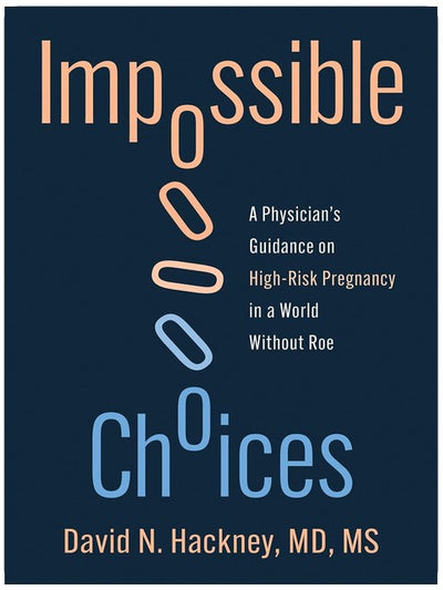 Impossible Choices: A Physician's Guidance on High-Risk Pregnancy in a World Without Roe