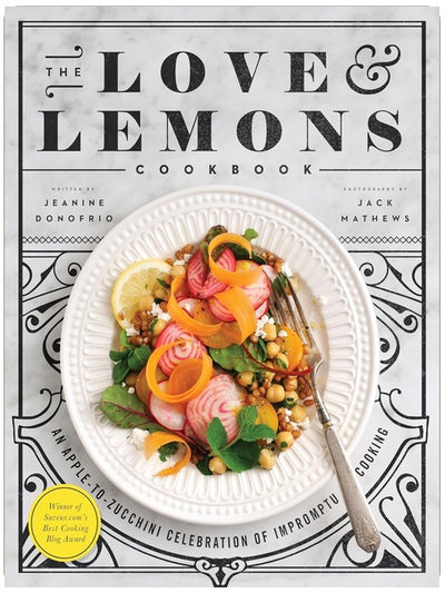 The Love and Lemons Kochbuch: Eine Apfel-bis-Zucchini-Feier des Improvisierten Kochens