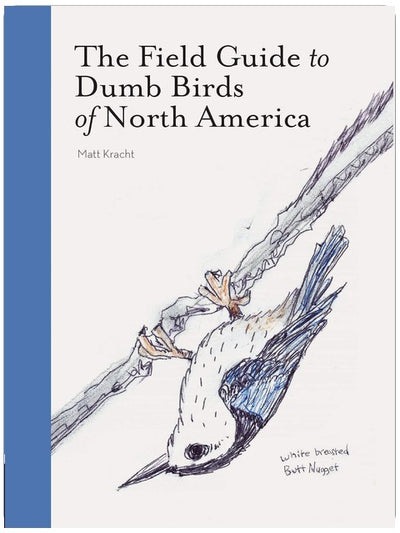 The Field Guide to Dumb Birds of North America (Bird Books, Books for Bird Lovers, Humor Books)
