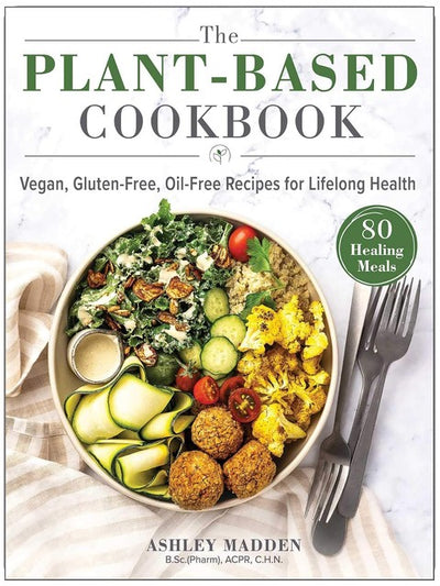 Das Kochbuch für pflanzliche Ernährung: Vegane, glutenfreie und ölfreie Rezepte für ein gesundes Leben