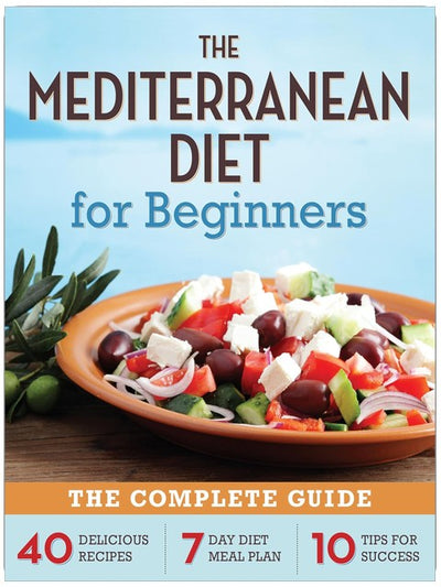 Die Mittelmeer-Diät für Anfänger: Der komplette Leitfaden – 40 köstliche Rezepte, ein 7-Tage-Diät-Ernährungsplan und 10 Tipps für den Erfolg
