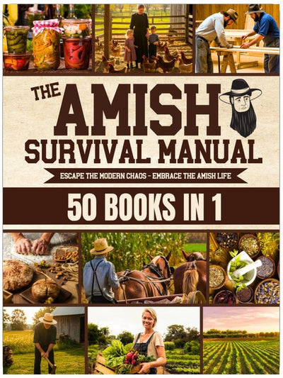 Le guide complet de survie amish : Brisez les chaînes de l'esclavage moderne et atteignez l'autosuffisance | Remèdes à base de plantes, projets DIY, mise en conserve, techniques de survie et vie autonome