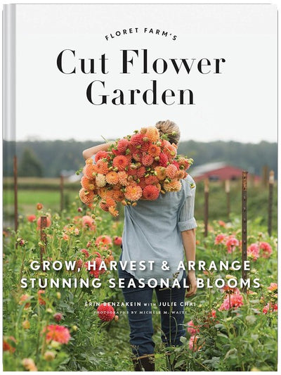 Floret Farm's Cut Flower Garden : Cultiver, récolter et créer de superbes bouquets de fleurs de saison
