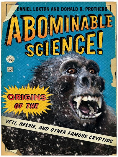 Abominable Science!: Origins of the Yeti, Nessie, and Other Famous Cryptids