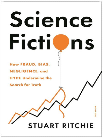 Science Fictions : comment la fraude, les biais, la négligence et la désinformation sapent la quête de la vérité