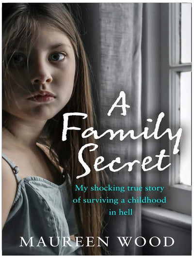A Family Secret: My Shocking True Story of Surviving a Childhood in Hell