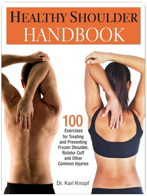 Healthy Shoulder Handbook: 100 Exercises for Treating and Preventing Frozen Shoulder, Rotator Cuff and other Common Injuries