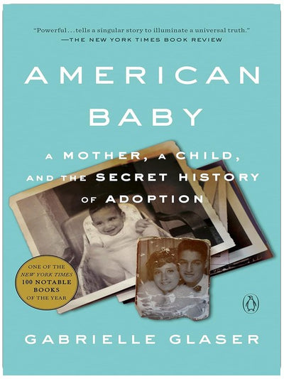 American Baby: A Mother, a Child, and the Secret History of Adoption
