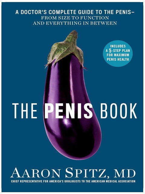 The Penis Book: A Doctor's Complete Guide to the Penis--From Size to Function and Everything in Between