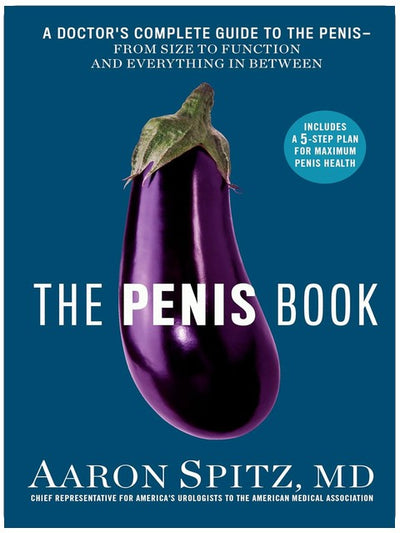 The Penis Book: A Doctor's Complete Guide to the Penis--From Size to Function and Everything in Between