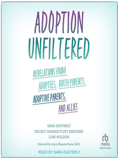 Adoption ungeschminkt: Enthüllungen von Adoptierten, leiblichen Eltern, Adoptiveltern und Verbündeten