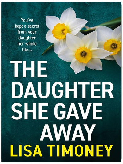 Das Kind, das sie weggab: Ein emotionales und packendes Familiendrama von Lisa Timoney