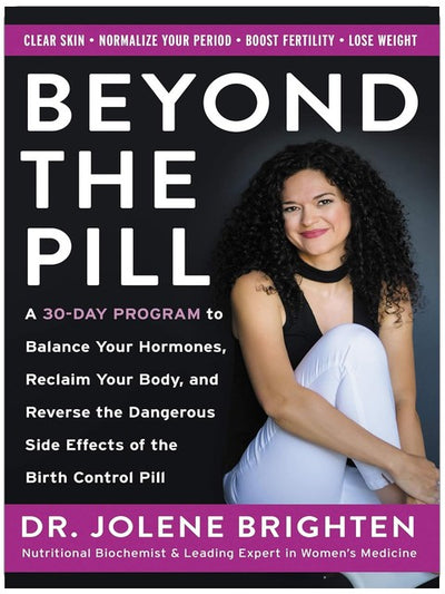 Beyond the Pill: A Revolutionary Program for Hormone Balance, Reversing the Side Effects of Contraception, and Reclaiming Your Health
