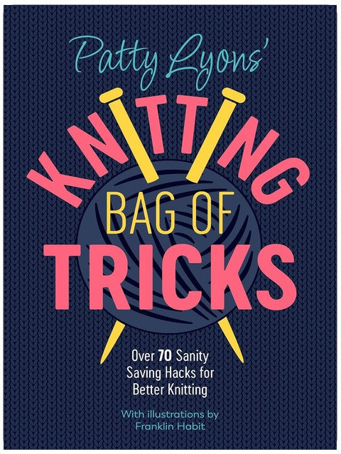 Le sac à astuces de tricot de Patty Lyons : plus de 70 trucs de pro pour tricoter sans prise de tête