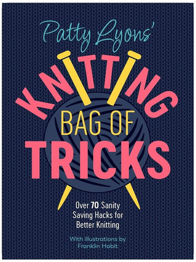 Le sac à astuces de tricot de Patty Lyons : plus de 70 trucs de pro pour tricoter sans prise de tête