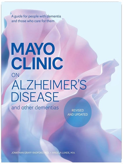 Mayo Clinic on Alzheimer’s Disease and Other Dementias, Revised and Updated: A guide for people with dementia and those who care for them