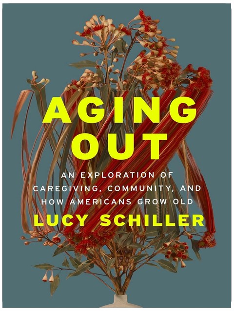 Aging Out: An Exploration of Caregiving, Community, and How Americans Grow Old