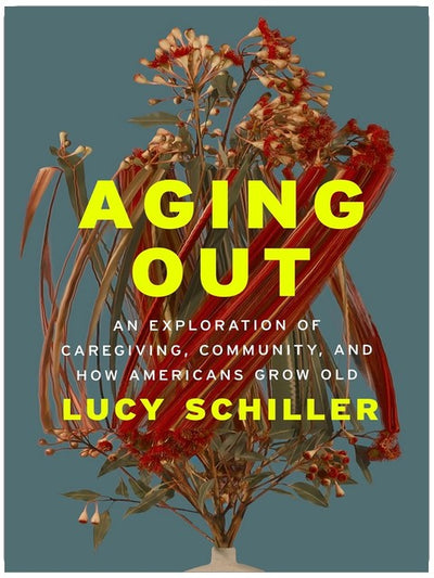 Aging Out: An Exploration of Caregiving, Community, and How Americans Grow Old