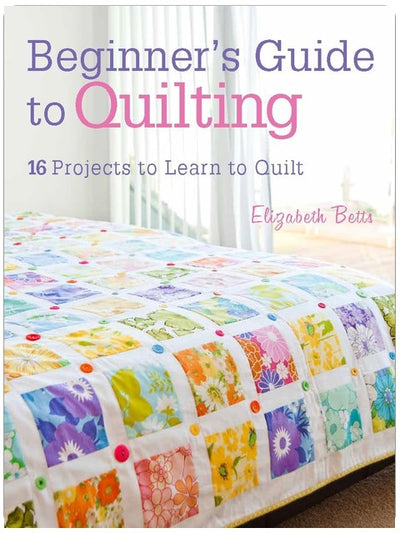 Guide de la débutante au quilting : 16 projets pour apprendre la confection de courtepointes