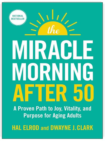The Miracle Morning After 50: A Proven Path to Joy, Vitality, and Purpose for Aging Adults
