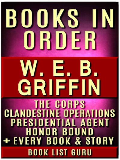 WEB Griffin Bücher in der richtigen Reihenfolge: Badge Of Honor, Clandestine Operations-Reihe, Presidential Agent-Reihe, The Corps, Honor Bound, Men At War, Brotherhood of ... und Sachbücher (Serienreihenfolge Buch 79)