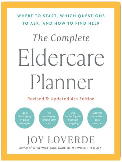 The Complete Eldercare Planner, Revised and Updated 4th Edition: Where to Start, Which Questions to Ask, and How to Find Help