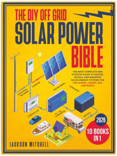 Die Bibel der Off-Grid-Solarstromversorgung zum Selberbauen: [10 in 1] Der umfassendste und aktuellste Leitfaden zum Entwurf, zur Installation und zur Wartung von Solarstromanlagen für Tiny Houses, Hütten, Wohnmobile und Boote