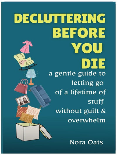 Decluttering Before You Die: A Gentle Guide to Letting Go of a Lifetime of Stuff Without Guilt, Reducing Overwhelm, and Living Lighter—One Decision at a Time (The Gentle Decluttering Series)
