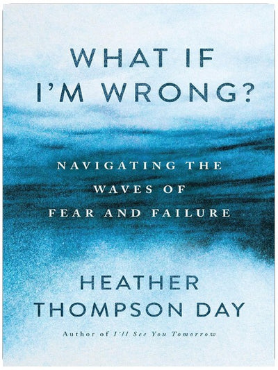 What If I'm Wrong?: Navigating the Waves of Fear and Failure
