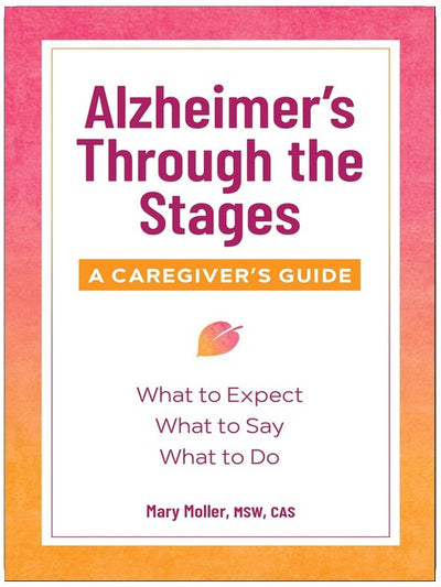 Alzheimer's Through the Stages: A Caregiver's Guide