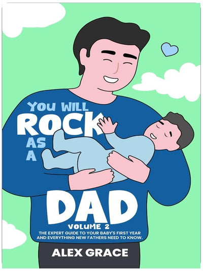 You Will Rock As a Dad!: The Expert Guide to Your Baby's First Year and Everything New Fathers Need to Know