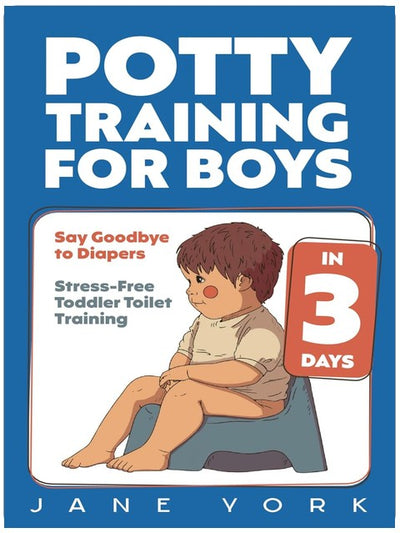 Töpfchentraining für Jungen: In 3 Tagen ohne Windeln: Stressfreies Kleinkind-Toilettentraining
