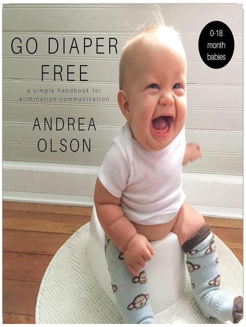 Go Diaper Free: A Simple Handbook for Elimination Communication
