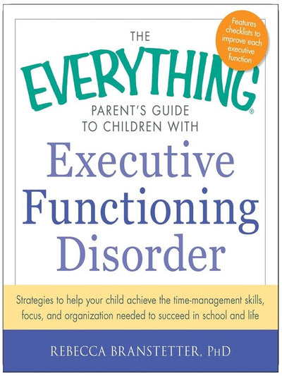 Der große Elternratgeber für Kinder mit exekutiver Dysfunktion: Strategien, die Ihrem Kind helfen, Zeitmanagementfähigkeiten zu erlangen, ... in Schule und Leben (Everything® Series)