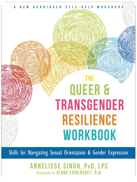 Das Resilienz-Arbeitsbuch für queere und Transgender-Personen: Strategien zum Umgang mit sexueller Orientierung und Geschlechtsausdruck (New Harbinger Selbsthilfe-Arbeitsbuch)