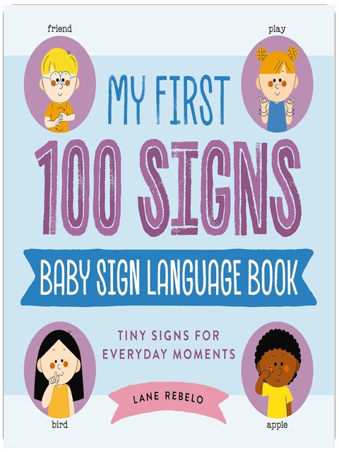 Meine ersten 100 Zeichen: Baby-Gebärdensprache Buch: Kleine Zeichen für alltägliche Momente