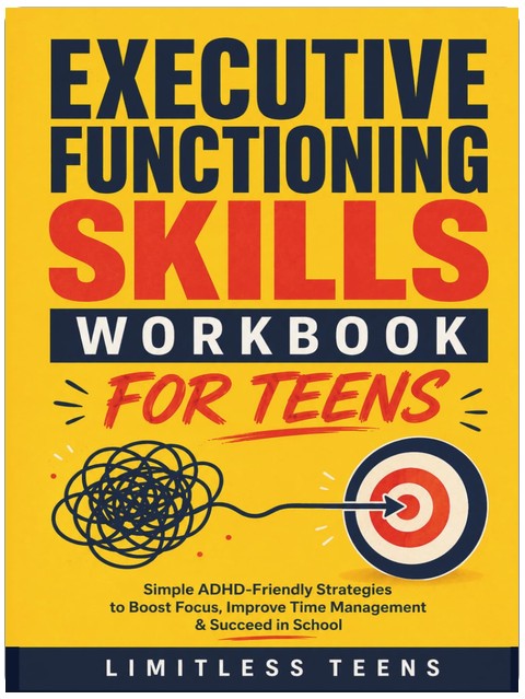 Executive Functioning Skills for Teens: Simple ADHD-Friendly Strategies To Boost Focus, Improve Time Management & Succeed In School (Guide For Teens)
