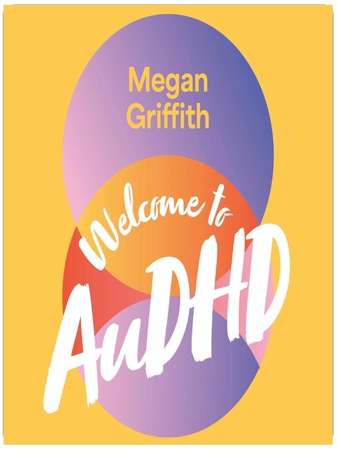 Bienvenue sur AuDHD : Comment survivre (et s'épanouir) en tant qu'adulte autiste et TDAH