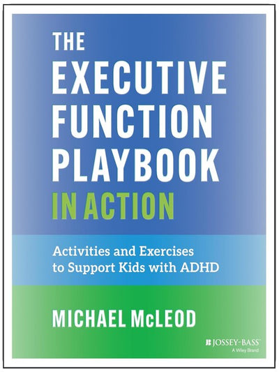 The Executive Function Playbook in Action: Activities and Exercises to Support Kids with ADHD