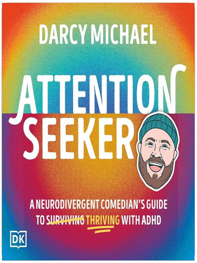 Attention Seeker: A Neurodivergent Comedian's Guide to Surviving Thriving with ADHD