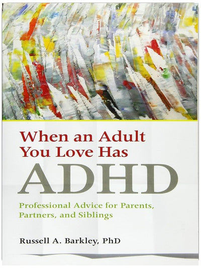 When an Adult You Love Has ADHD: Professional Advice for Parents, Partners, and Siblings (APA LifeTools Series)