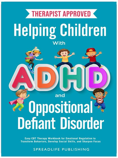 Helping Children with ADHD and Oppositional Defiant Disorder: Easy CBT Therapy Workbook for Emotional Regulation to Transform Behaviors, Develop Social Skills, and Sharpen Focus (ADHD Thrive)