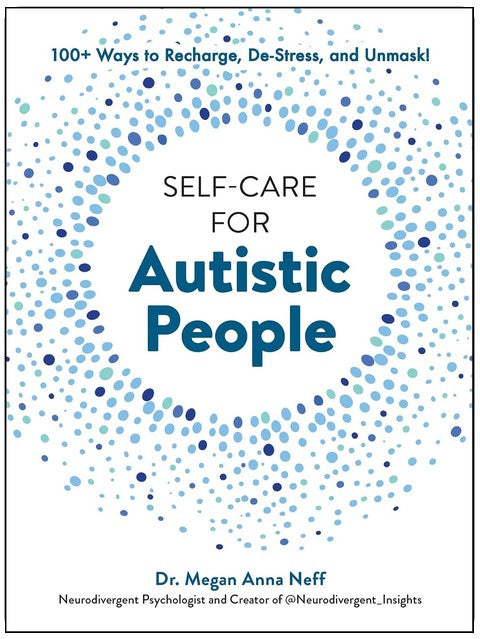 Prendre soin de soi quand on est autiste : plus de 100 façons de se ressourcer, se détendre et ne plus masquer !
