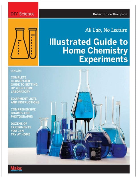 Guide illustré des expériences de chimie à la maison : Tout en laboratoire, pas de cours (Science à faire soi-même)